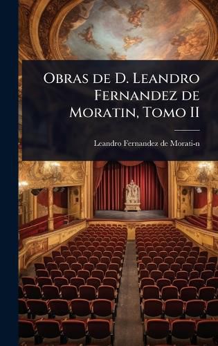 Cover image for Obras de D. Leandro Fernandez de Moratin, Tomo II