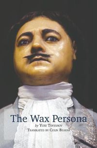 Cover image for The Wax Persona: by Yury Tynyanov. Translated by Colin Bearne