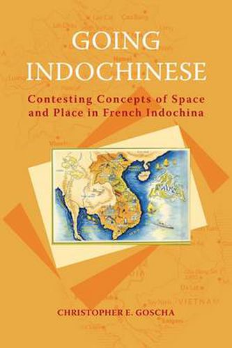 Cover image for Going Indochinese: Contesting Concepts of Space and Place in French Indochina