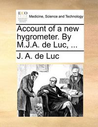 Cover image for Account of a New Hygrometer. by M.J.A. de Luc, ...