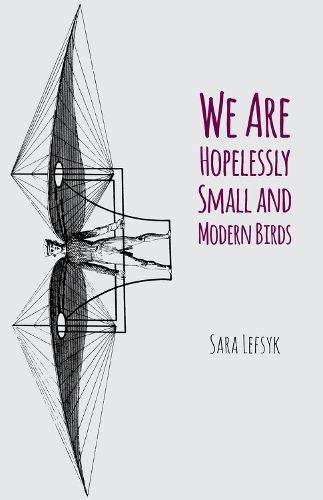 Cover image for We Are Hopelessly Small and Modern Birds