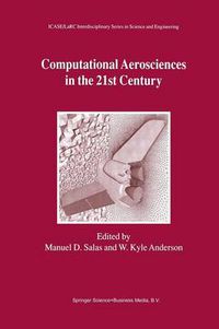 Cover image for Computational Aerosciences in the 21st Century: Proceedings Conducted by the Institute for Computer Applications in Science and Engineering, NASA Langley Research Center, National Science Foundation, and Army Research Office