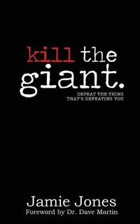 Cover image for Kill the Giant: Defeat the Thing That's Defeating You