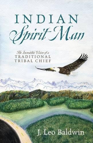 Cover image for Indian Spirit Man: The Incredible Vision of a Traditional Tribal Chief