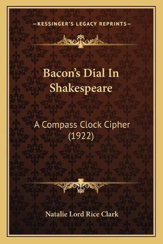 Cover image for Baconacentsa -A Centss Dial in Shakespeare: A Compass Clock Cipher (1922)