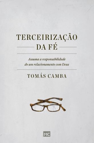 Cover image for Terceirizacao da fe: Assuma a responsabilidade do seu relacionamento com Deus