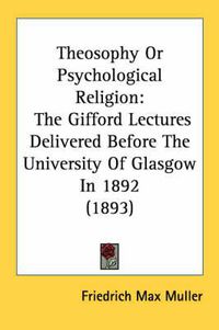 Cover image for Theosophy or Psychological Religion: The Gifford Lectures Delivered Before the University of Glasgow in 1892 (1893)