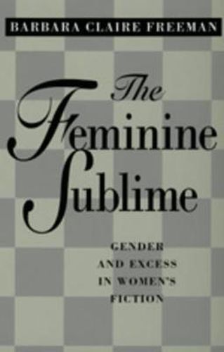 Cover image for The Feminine Sublime: Gender and Excess  in Women's Fiction