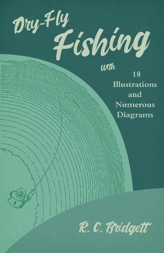 Cover image for Dry-Fly Fishing - With 18 Illustrations and Numerous Diagrams