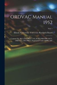 Cover image for ORDVAC Manual 1952: Contract No. W11-022-ORD-11362, RAD ORDTB9-10675, ORD Proj. TB3-00075, Negotiated Under ASPR3-205; Vol. 1