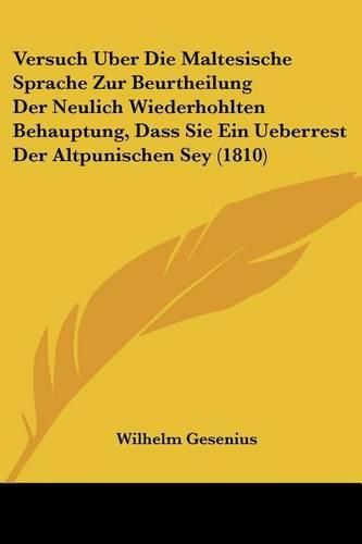 Cover image for Versuch Uber Die Maltesische Sprache Zur Beurtheilung Der Neulich Wiederhohlten Behauptung, Dass Sie Ein Ueberrest Der Altpunischen Sey (1810)