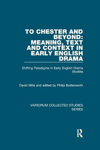 Cover image for To Chester and Beyond: Meaning, Text and Context in Early English Drama: Shifting Paradigms in Early English Drama Studies