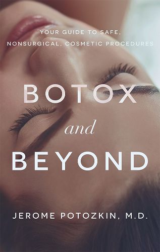 Cover image for Botox and Beyond: Your Guide to Safe, Nonsurgical, Cosmetic Procedures