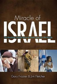 Cover image for Miracle of Israel: The Shocking, Untold Story of God's Love for His People