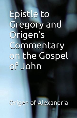 Cover image for Epistle to Gregory and Origen's Commentary on the Gospel of John