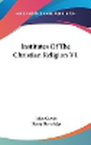 Cover image for Institutes Of The Christian Religion V1