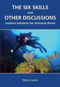 Cover image for The Six Skills and Other Discussions: Creative Solutions for Technical Divers