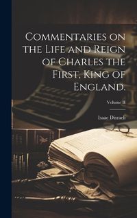 Cover image for Commentaries on the Life and Reign of Charles the First, King of England.; Volume II