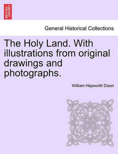 Cover image for The Holy Land. with Illustrations from Original Drawings and Photographs. Vol. I.