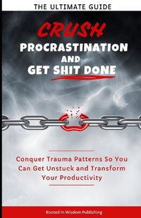 Cover image for Crush Procrastination and Get Shit Done