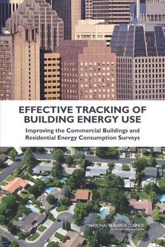 Effective Tracking of Building Energy Use: Improving the Commercial Buildings and Residential Energy Consumption Surveys