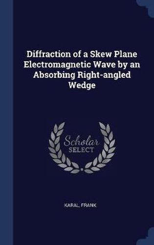 Cover image for Diffraction of a Skew Plane Electromagnetic Wave by an Absorbing Right-Angled Wedge