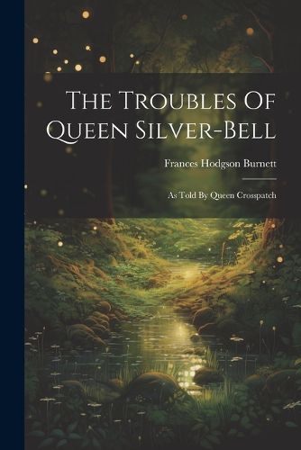 Cover image for The Troubles Of Queen Silver-bell