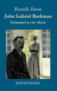 Cover image for John Gabriel Borkman: Schauspiel in vier Akten