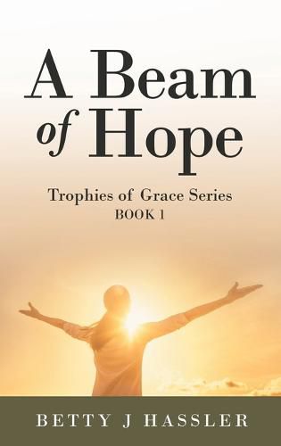 Cover image for A Beam of Hope: Trophies of Grace Series Book 1