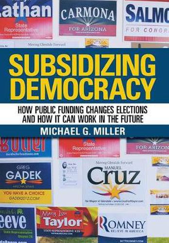 Subsidizing Democracy: How Public Funding Changes Elections and How It Can Work in the Future