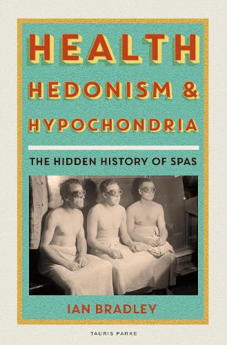 Cover image for Health, Hedonism and Hypochondria: The Hidden History of Spas