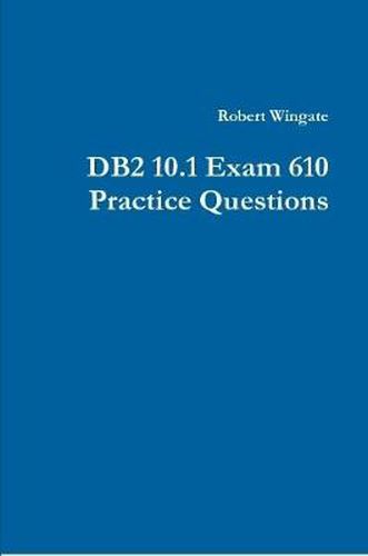 Cover image for DB2 10.1 Exam 610 Practice Questions