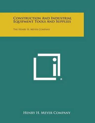 Cover image for Construction and Industrial Equipment Tools and Supplies: The Henry H. Meyer Company