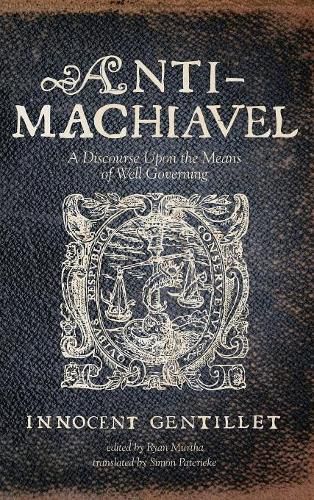 Anti-Machiavel: A Discourse Upon the Means of Well Governing