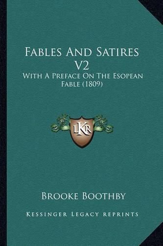 Fables and Satires V2: With a Preface on the Esopean Fable (1809)