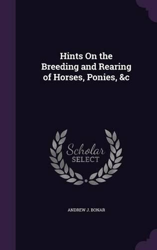 Hints on the Breeding and Rearing of Horses, Ponies, &C