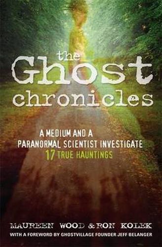 The Ghost Chronicles: A Medium and a Paranormal Scientist Investigate 17 True Hauntings