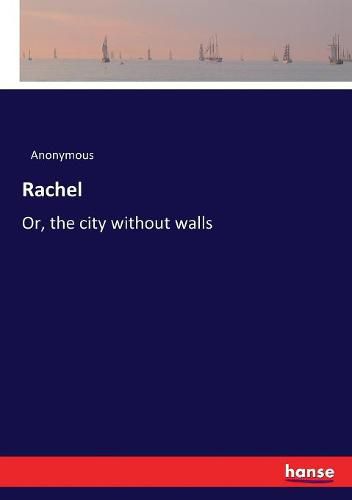 Cover image for Rachel: Or, the city without walls