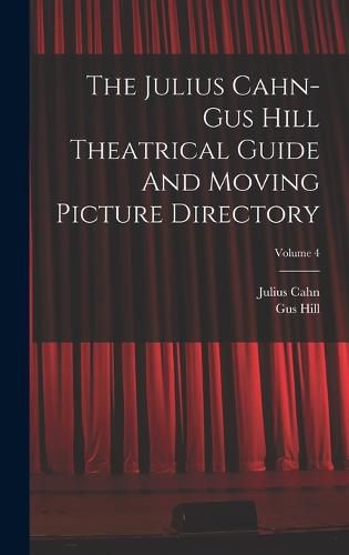 Cover image for The Julius Cahn-gus Hill Theatrical Guide And Moving Picture Directory; Volume 4