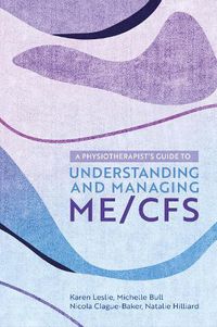 Cover image for A Physiotherapist's Guide to Understanding and Managing ME/CFS