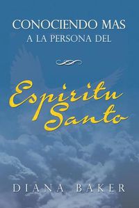 Cover image for Conociendo mas a la persona del Espiritu Santo