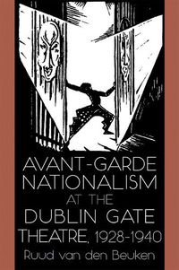 Cover image for Avant-Garde Nationalism at the Dublin Gate Theatre, 1928-1940