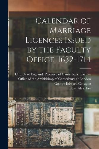 Calendar of Marriage Licences Issued by the Faculty Office, 1632-1714