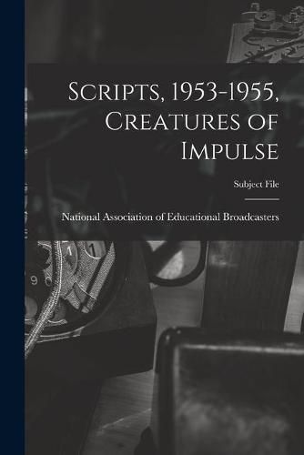 Scripts, 1953-1955, Creatures of Impulse