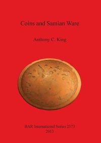 Cover image for Coins and Samian Ware: A study of the dating of coin-loss and the deposition of samian ware (terra sigillata), with a discussion of the decline of samian ware manufacture in the NW provinces of the Roman Empire, late 2nd to mid 3rd centuries AD