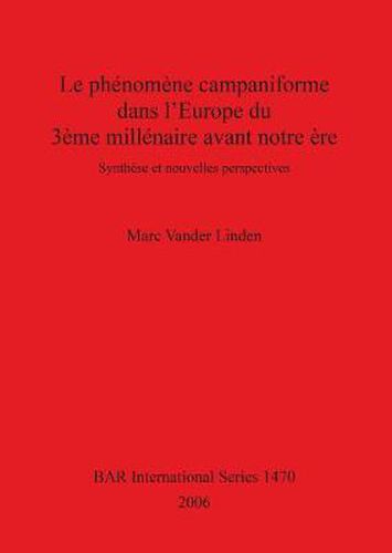 Cover image for Le Phenomene Campaniforme Dans L'Europe Du 3eme Millenaire Avant Notre Ere: Synthese et nouvelles perspectives