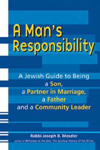 Cover image for Man'S Responsibility: A Jewish Guide to Being a Son, a Partner in Marriage, a Father and a Community Leader