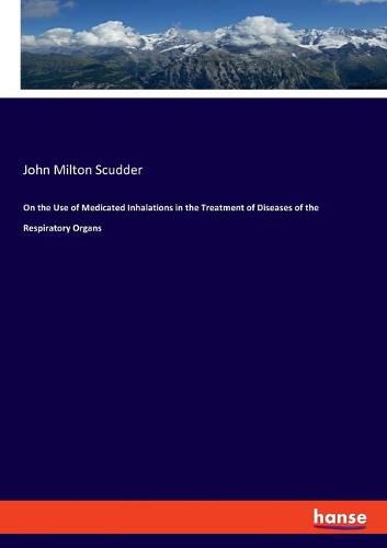 On the Use of Medicated Inhalations in the Treatment of Diseases of the Respiratory Organs