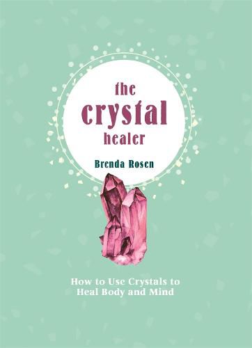 Cover image for The Crystal Healer: How to Use Crystals to Heal Body and Mind