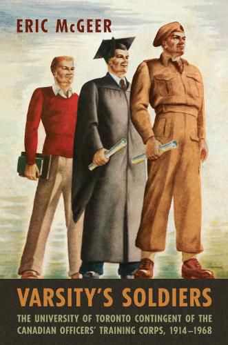 Cover image for Varsity's Soldiers: The University of Toronto Contingent of the Canadian Officers' Training Corps, 1914 1968